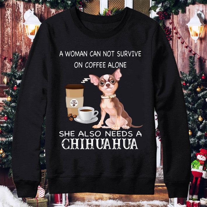 Funny A Woman Can Not Survive On Coffee Alone She Also Needs A Chihuahua shirt 2 Funny A Woman Can Not Survive On Coffee Alone She Also Needs A Chihuahua shirt