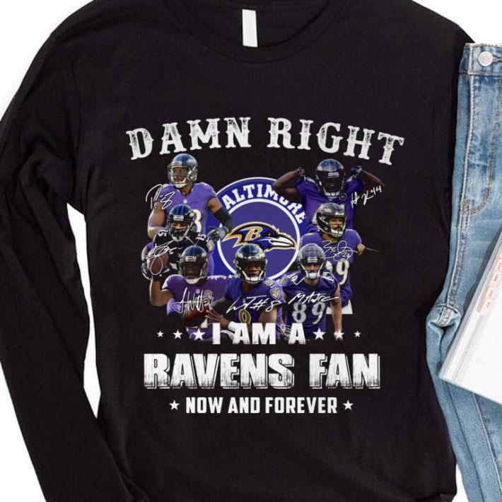Baltimore Ravens Signatures Damn Right I Am A Ravens Fan Now And Forever shirt 2 Baltimore Ravens Signatures Damn Right I Am A Ravens Fan Now And Forever shirt
