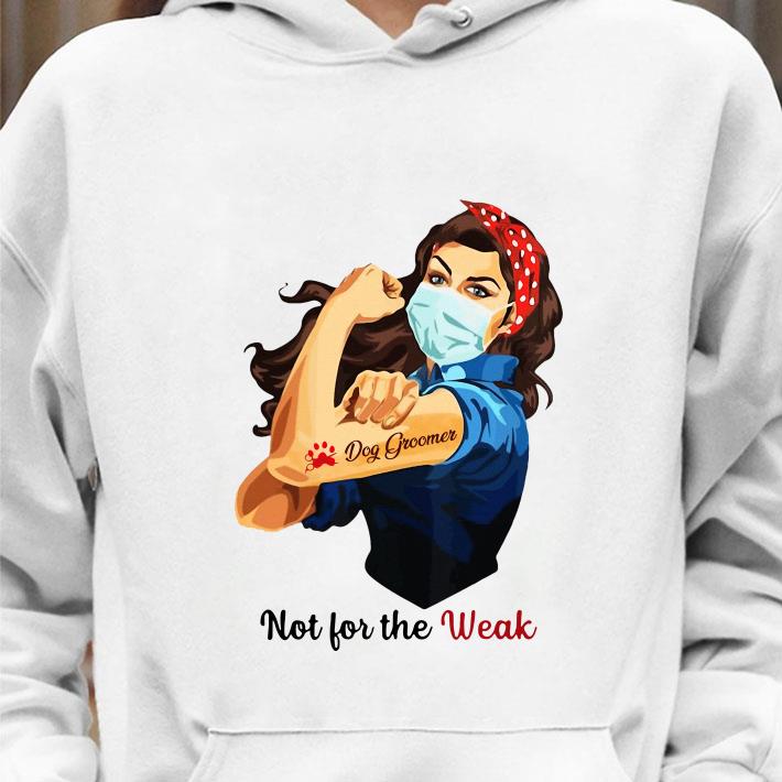 Original Strong Girl Face Mask Tattoo Dog Groomer Not For The Weak shirt 2 Strong Girl Face Mask Tattoo Dog Groomer Not For The Weak shirt