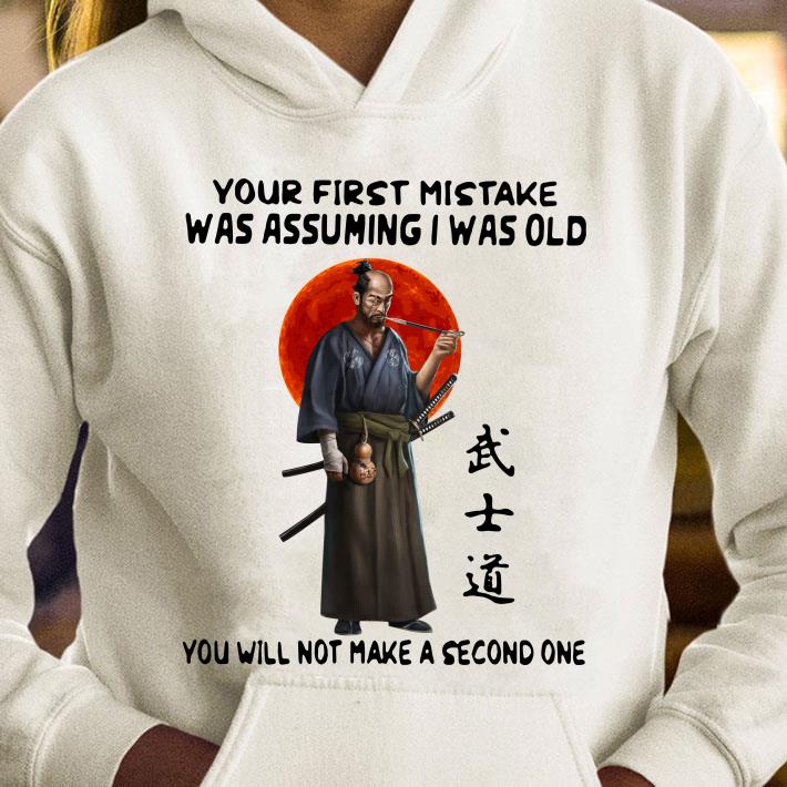 Official Samurai Warrior Your First Mistake Was Assuming I Was Old You Will Not Make shirt 2 Official Samurai Warrior Your First Mistake Was Assuming I Was Old You Will Not Make shirt