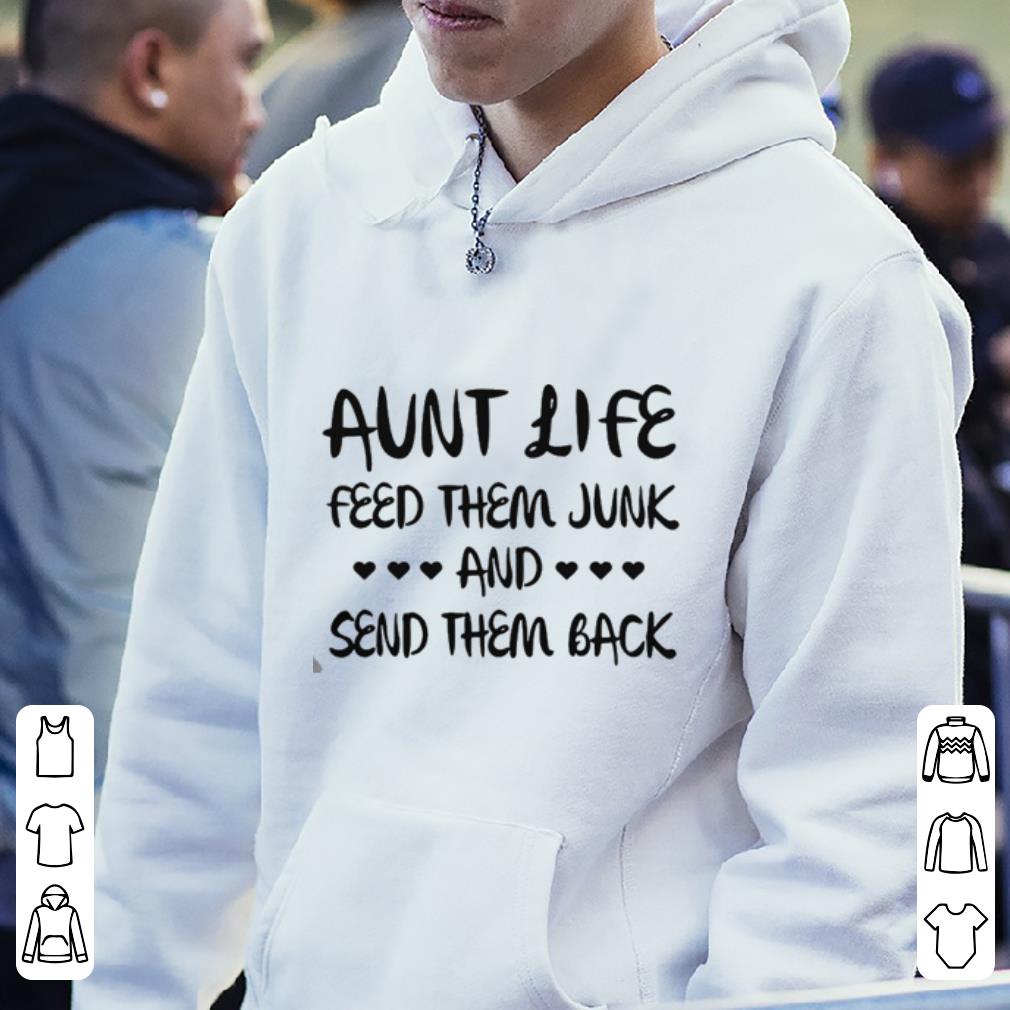 Aunt Life Feed Them Junk And Send Them Back shirt 4 - Aunt Life Feed Them Junk And Send Them Back shirt