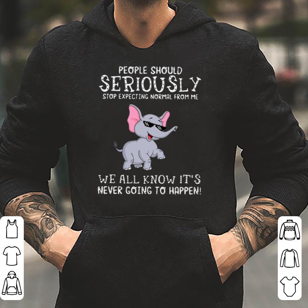 Elephant Thug Life People should seriously stop expecting normal from me we all know shirt 4 - Elephant Thug Life People should seriously stop expecting normal from me we all know shirt