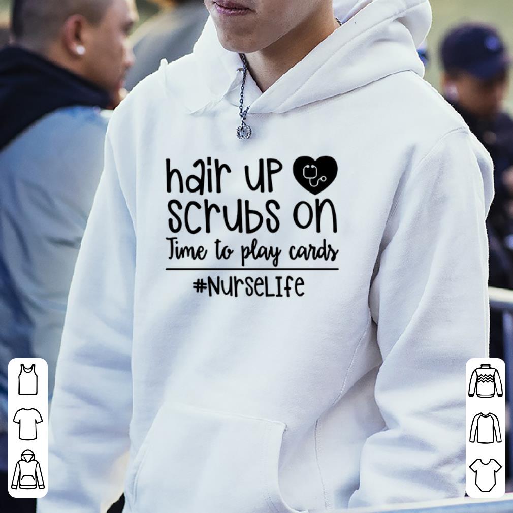 Hair Up Scrubs On Time To Play Cards nurselife shirt 4 - Hair Up Scrubs On Time To Play Cards #nurselife shirt