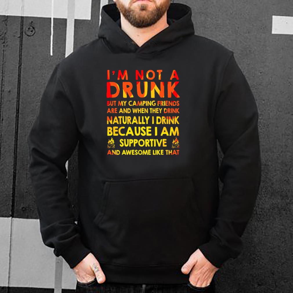 I m not a drunk but my camping friends shirt 4 - I’m not a drunk but my camping friends shirt