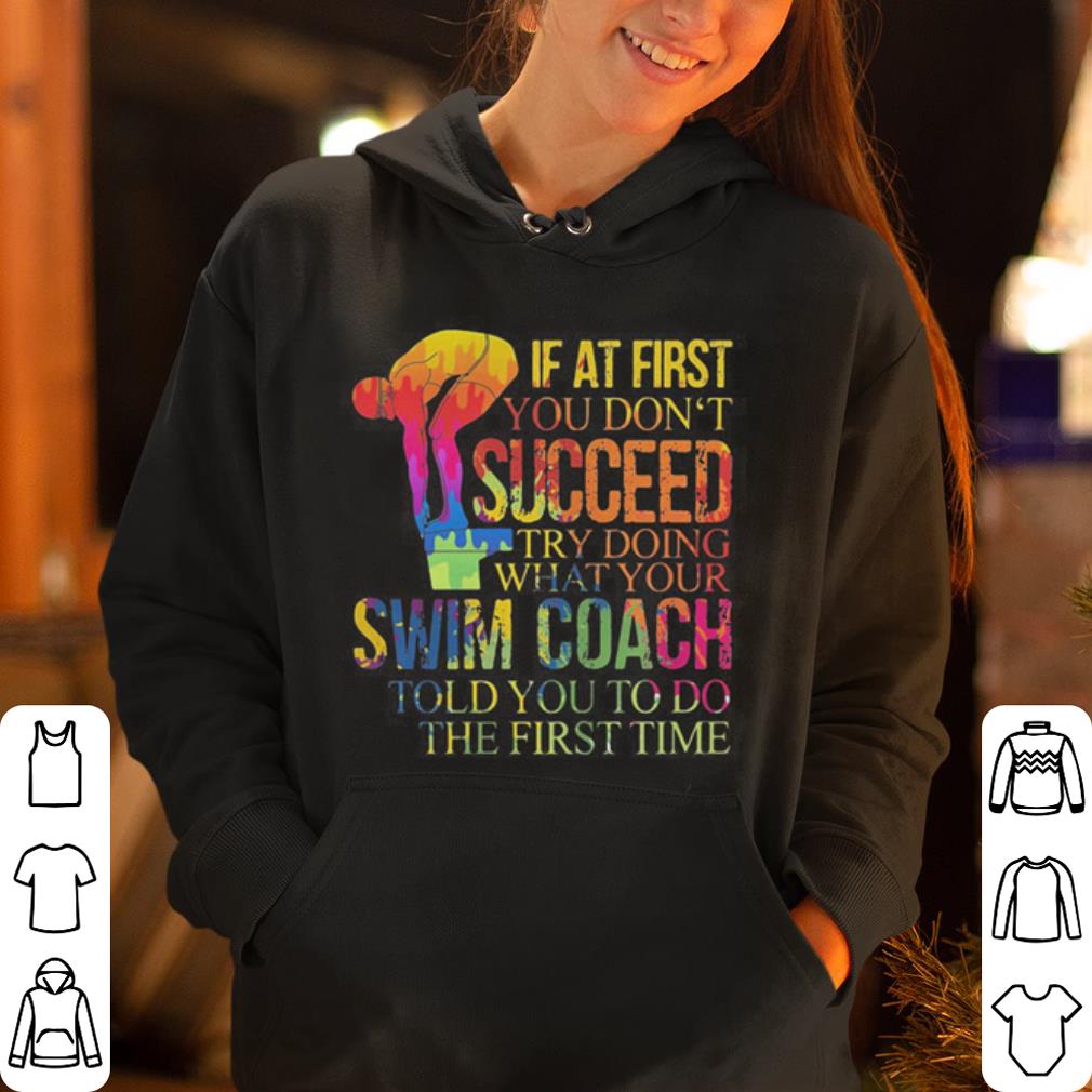 If at first you don t succeed try doing what your swim coach shirt 4 - If at first you don’t succeed try doing what your swim coach shirt