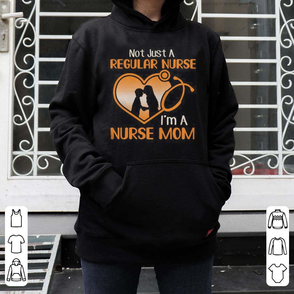 Not Just A Regular Nurse I m A Nurse Mom shirt 4 - Not Just A Regular Nurse I’m A Nurse Mom shirt