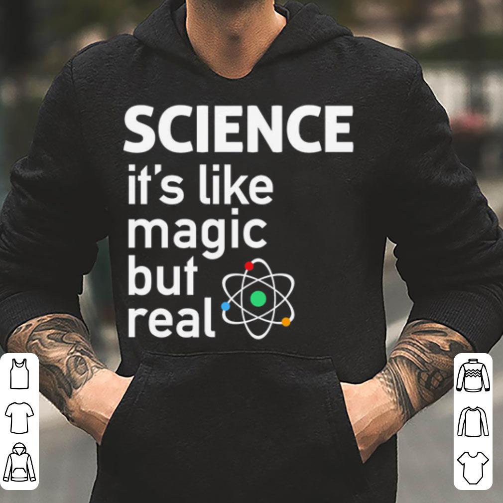 SCIENCE It s Like Magic But Real shirt 4 - SCIENCE It's Like Magic But Real shirt