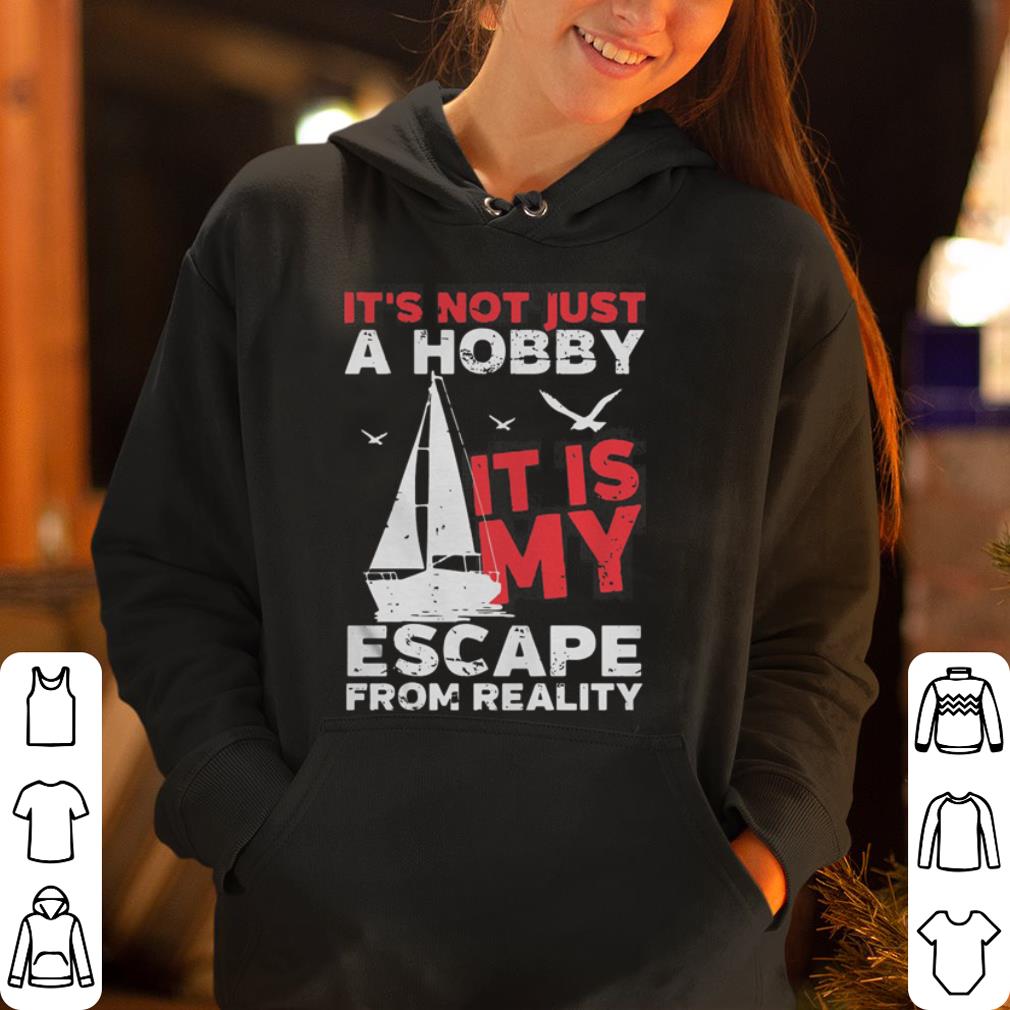 Sailing It s Not Just A Hobby It s My Escape From Reality shirt 4 - Sailing It’s Not Just A Hobby It’s My Escape From Reality shirt