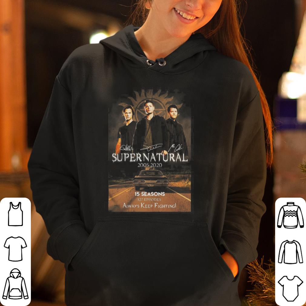 Supernatural 15 Seasons 327 Episodes Always Keep Fighting Signature Poster shirt 4 - Supernatural 15 Seasons 327 Episodes Always Keep Fighting Signature Poster shirt