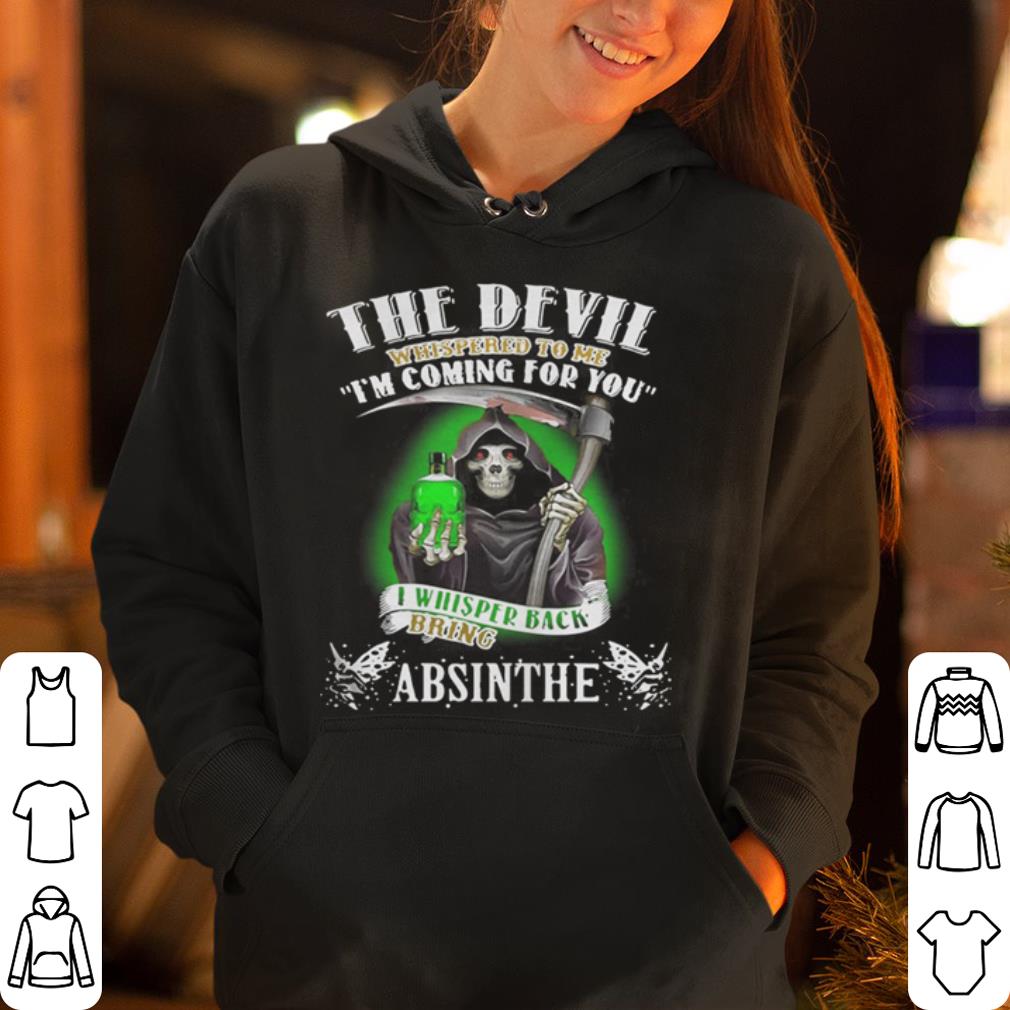 The devil whispered to me I m coming for you I whisper back bring Absinthe shirt 4 - The devil whispered to me I’m coming for you I whisper back bring Absinthe shirt