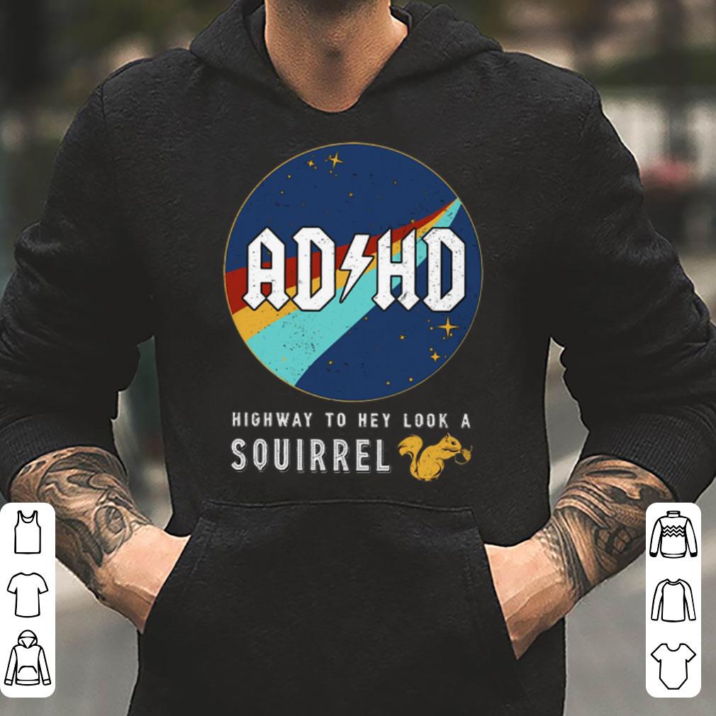 Adhd Highway To Hey Look A Squirrel shirt 4 - Adhd Highway To Hey Look A Squirrel shirt