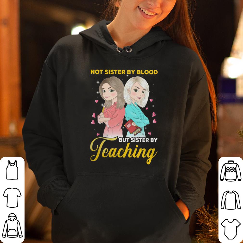 Female teachers not sister by blood but sister by teaching shirt 4 - Female teachers not sister by blood but sister by teaching shirt