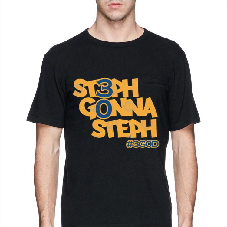 Golden State Warrior Steph Gonna Steph 3GOD shirt 4 - Golden State Warrior Steph Gonna Steph 3GOD shirt