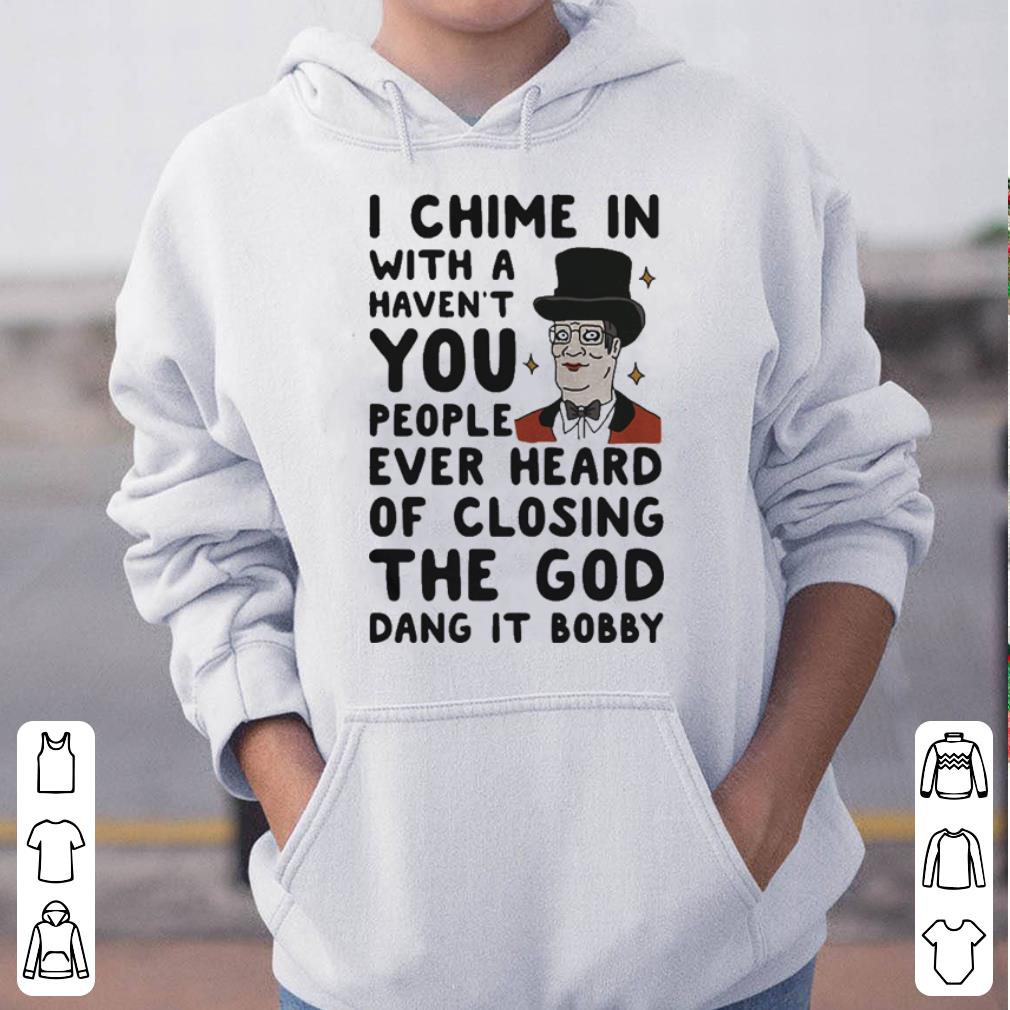 Hank Hill I chime in with a haven t you people ever heard shirt 4 - Hank Hill I chime in with a haven’t you people ever heard shirt