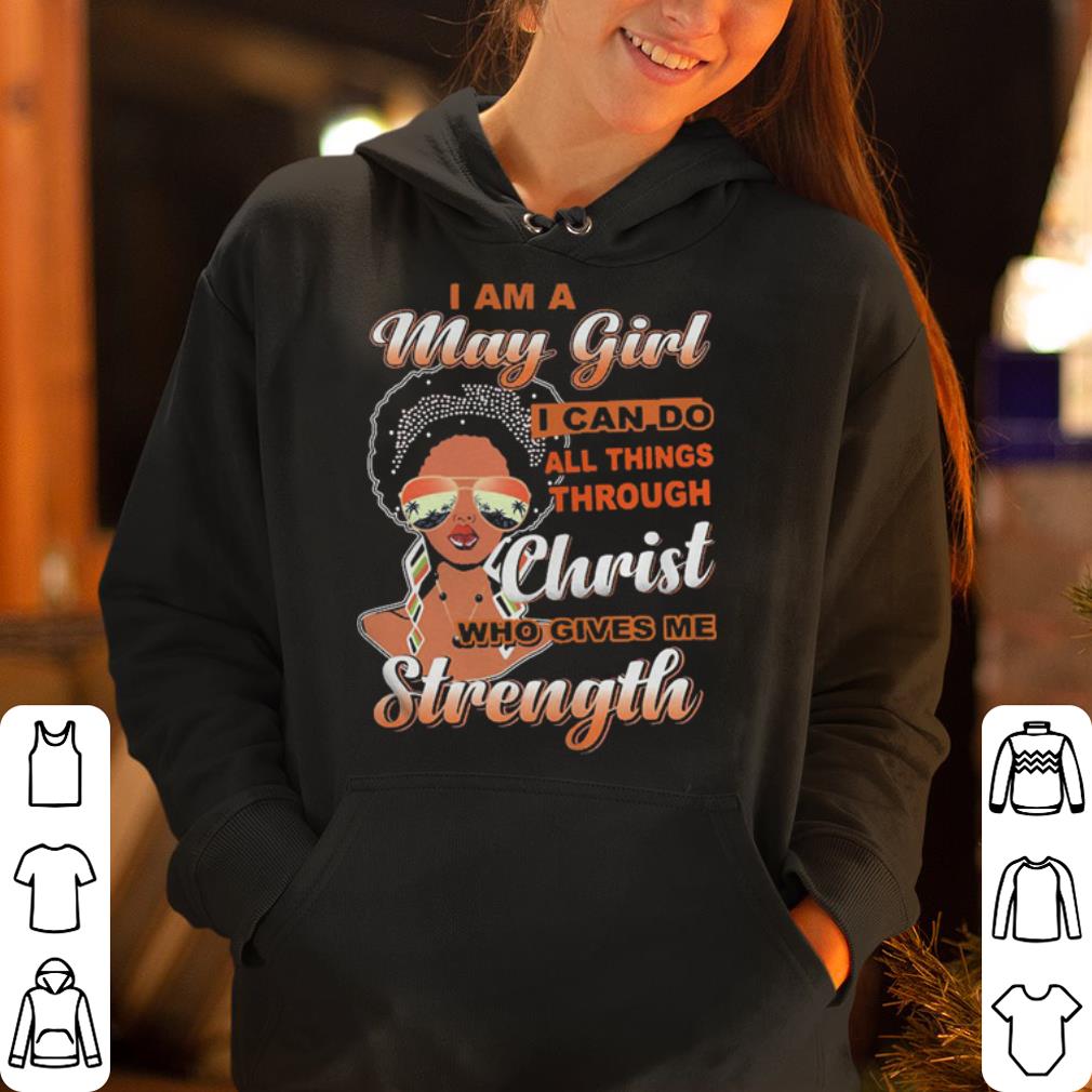I am a May girl I can do all things through Christ who gives me shirt 4 - I am a May girl I can do all things through Christ who gives me shirt