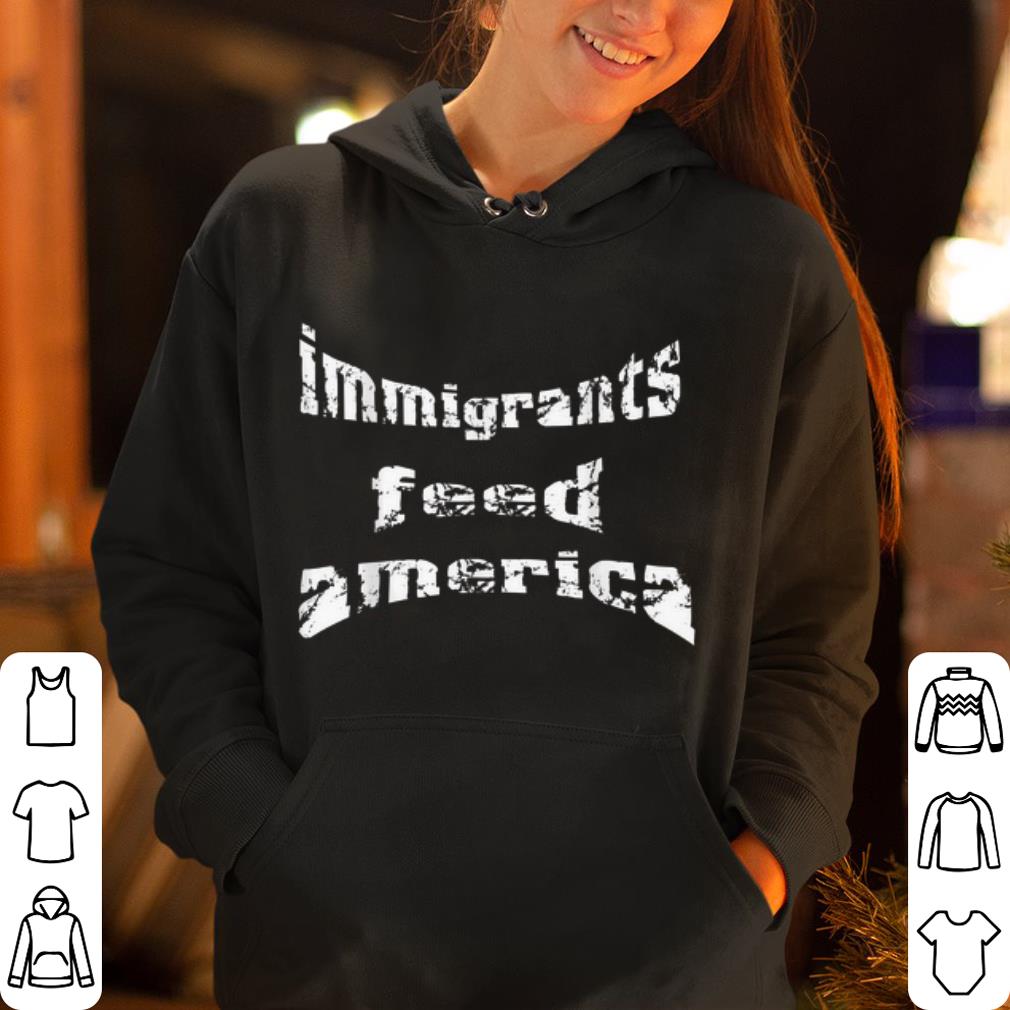 Immigrants feed America Break Text shirt 4 - Immigrants feed America Break Text shirt