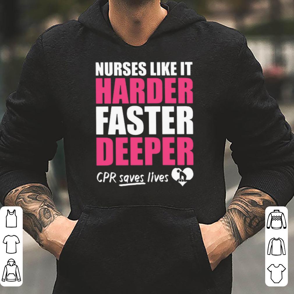 Nurses like it harder faster deeper CPR saves lives shirt 4 - Nurses like it harder faster deeper CPR saves lives shirt