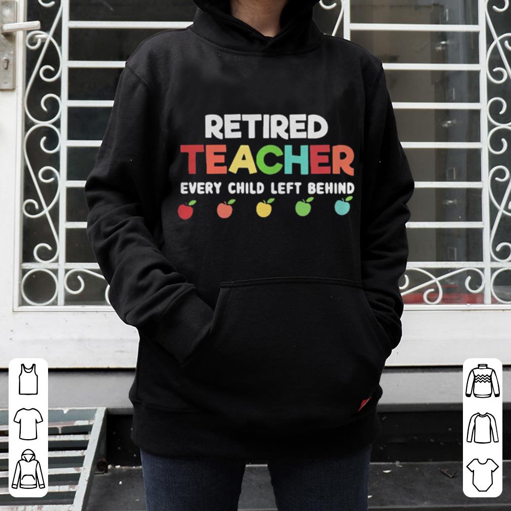 Retired teacher every child left behind shirt 4 - Retired teacher every child left behind shirt