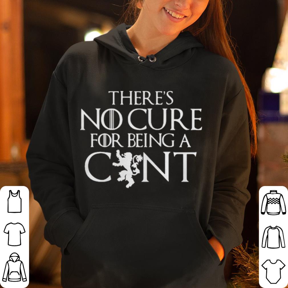 There s no cure for being a cunt Game of Thrones shirt 4 - There’s no cure for being a cunt Game of Thrones shirt
