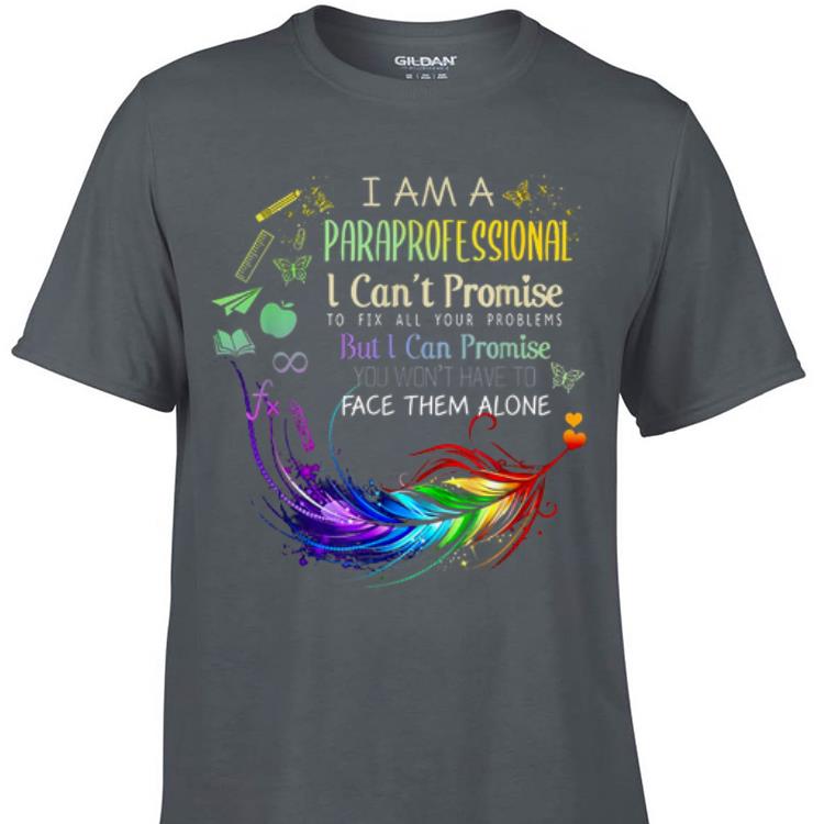 Aweome I am a Paraprofessional I Cant Promise To Fix All Your Problem shirt 1 - Aweome I am a Paraprofessional I Cant Promise To Fix All Your Problem shirt