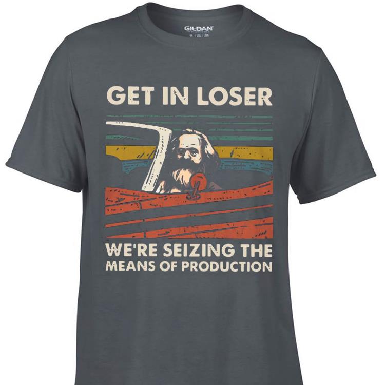 Aweome Karl Marx get in loser we re seizing the means of production vintage shirt 1 - Aweome Karl Marx get in loser we’re seizing the means of production vintage shirt