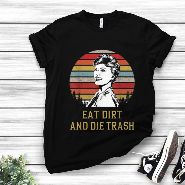 Awesome Blanche Devereaux Eat Dirt and Die Trash Vintage shirt 1 - Awesome Blanche Devereaux Eat Dirt and Die Trash Vintage shirt
