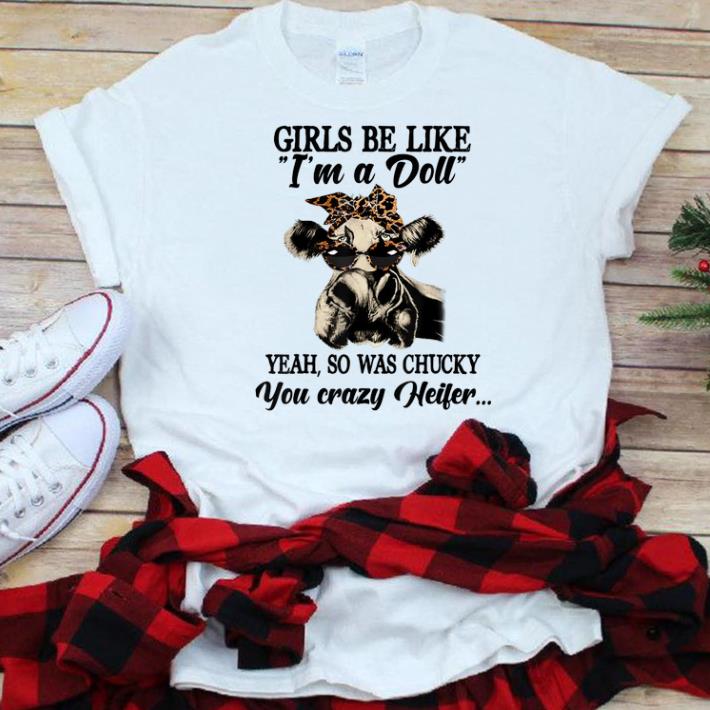 Awesome Girls Be Like I m A Doll Yeah So Was Chucky You Crazy Heifer shirt 1 - Awesome Girls Be Like I'm A Doll Yeah So Was Chucky You Crazy Heifer shirt