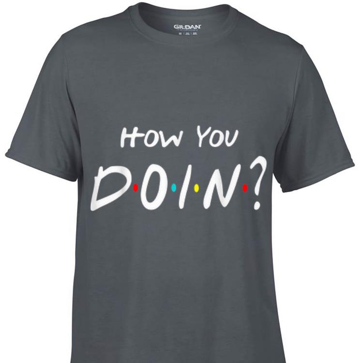 Awesome How You Doin Friends shirt 1 - Awesome How You Doin Friends shirt