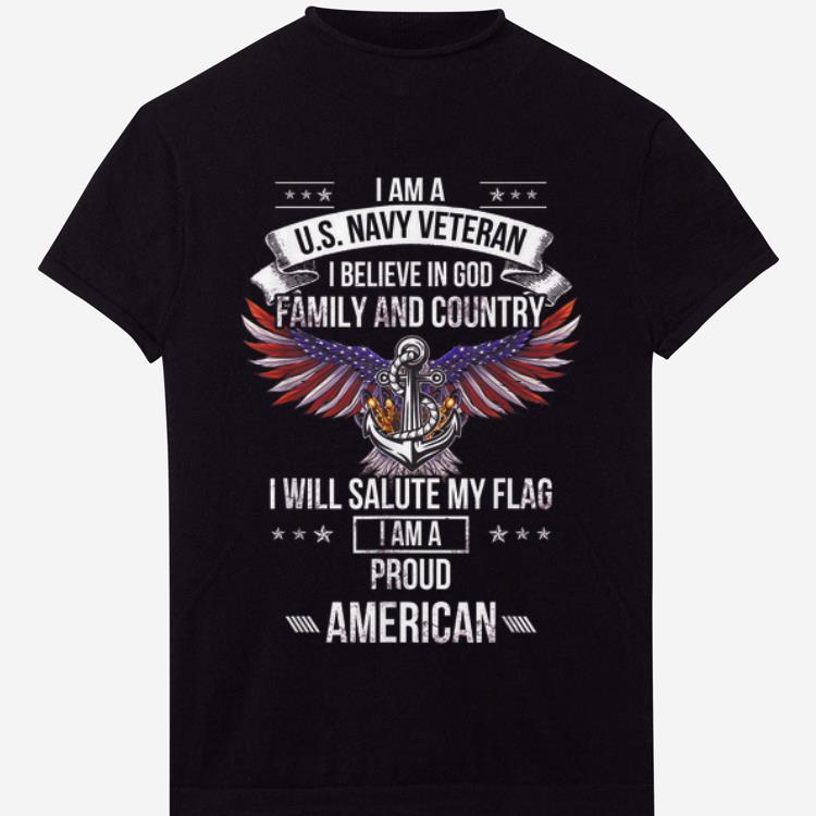 Awesome I Am A US Navy Veteran I Believe In God Family And Country I Will Salute My Flag shirt 1 - Awesome I Am A US Navy Veteran I Believe In God Family And Country I Will Salute My Flag shirt