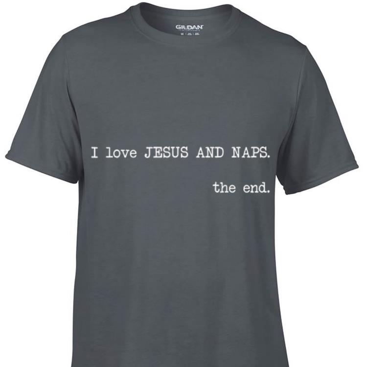 Awesome I Love Jesus and Naps The End shirt 1 - Awesome I Love Jesus and Naps The End shirt