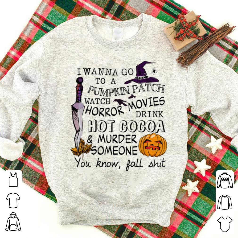Awesome I Wanna Go To Pumpkin Patch Watch Horror Movies Drink Hot Cacoa Halloween shirt 1 2 - Awesome I Wanna Go To Pumpkin Patch Watch Horror Movies Drink Hot Cacoa Halloween shirt