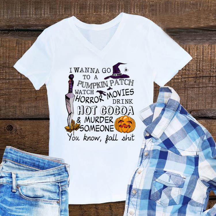 Awesome I Wanna Go To Pumpkin Patch Watch Horror Movies Drink Hot Cacoa Halloween shirt 1 - Awesome I Wanna Go To Pumpkin Patch Watch Horror Movies Drink Hot Cacoa Halloween shirt