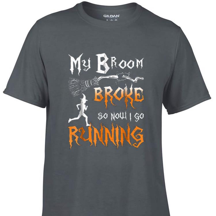 Awesome My Broom Broke So Now I Go Running shirt 1 - Awesome My Broom Broke So Now I Go Running shirt