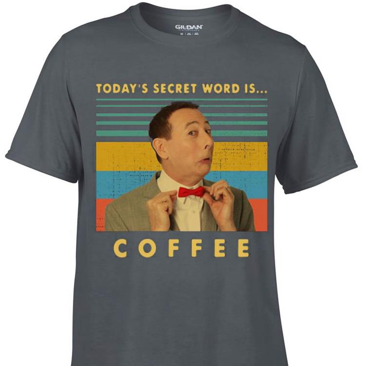 Awesome Pee Wee Herman Today s secret word is coffee vintage shirt 1 - Awesome Pee Wee Herman Today's secret word is coffee vintage shirt