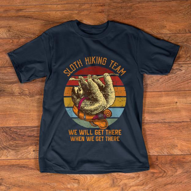 Awesome Sloth Hiking team We Will Get There When We Get There Vintage shirt 1 - Awesome Sloth Hiking team We Will Get There When We Get There Vintage shirt