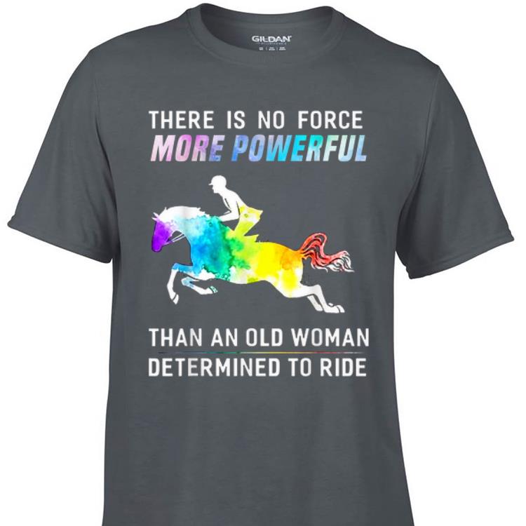 Awesome There Is No Force More Powerful Than An Old Woman Determined To Ride shirt 1 - Awesome There Is No Force More Powerful Than An Old Woman Determined To Ride shirt