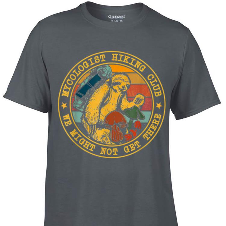 Awesome Vintage Sloth Mycologist Hiking Club We Might Not Get There shirt 1 - Awesome Vintage Sloth Mycologist Hiking Club We Might Not Get There shirt