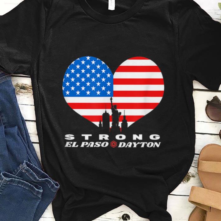 Hot El Paso Dayton Strong Heart American Flag shirt 1 - Hot El Paso Dayton Strong Heart American Flag shirt