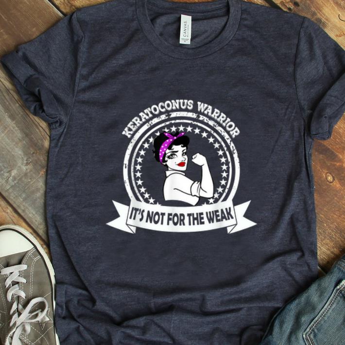Hot Keratoconus Warrior It s Not For The Weak shirt 1 - Hot Keratoconus Warrior It's Not For The Weak shirt