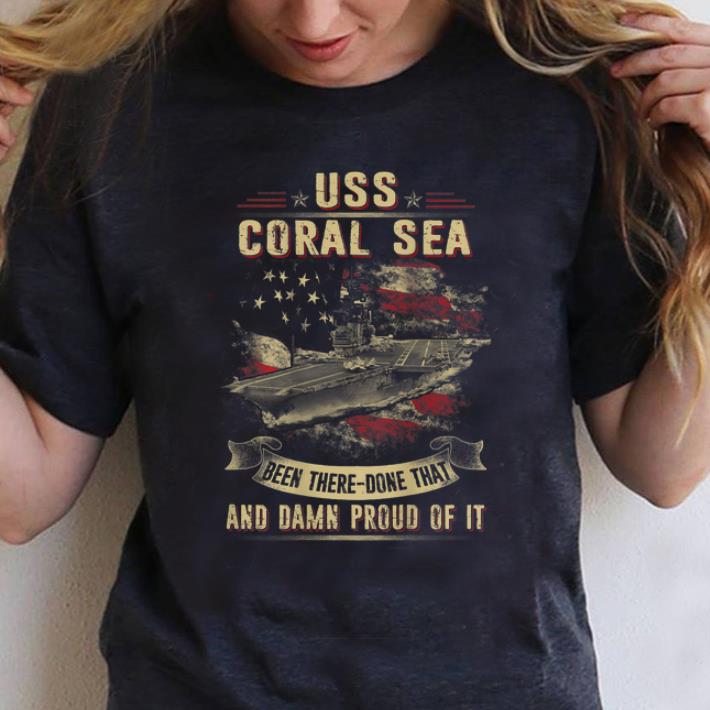 Hot USS Coral Sea Been There Done That And Damn Proud Of It shirt 1 - Hot USS Coral Sea Been There Done That And Damn Proud Of It shirt