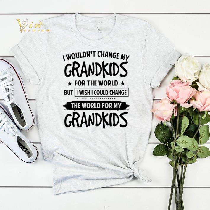 I wouldn t change my grandkids for the world but i wish i could shirt sweater 4 - I wouldn't change my grandkids for the world but i wish i could shirt sweater