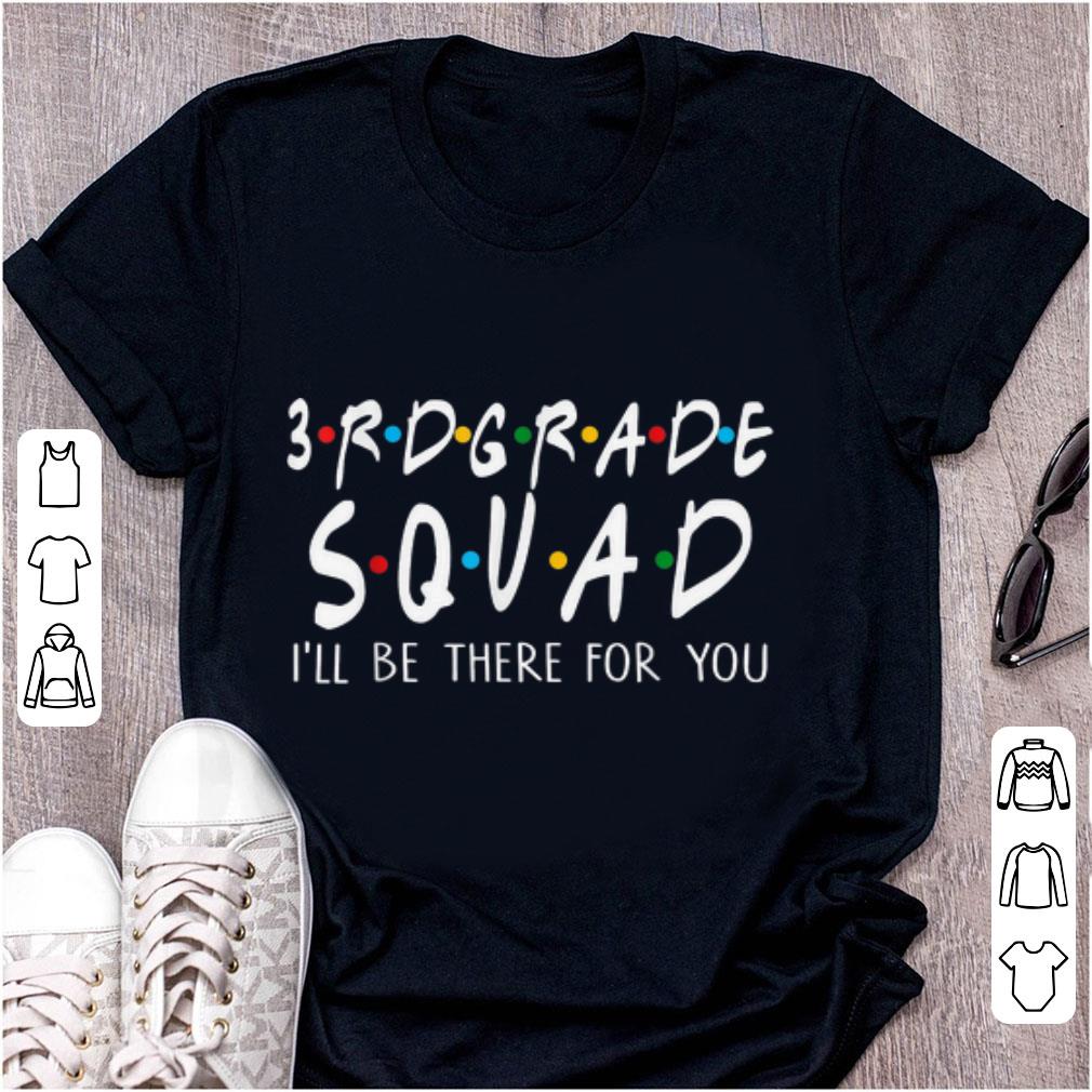 Nice 3re Grade Squad I ll Be There For You shirt 1 - Nice 3re Grade Squad I'll Be There For You shirt
