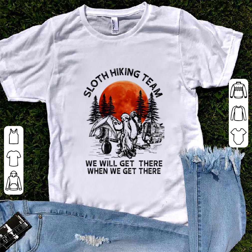 Nice Blood Moon Sloth Hiking Team We Will Get There When We Get There Camping shirt 1 - Nice Blood Moon Sloth Hiking Team We Will Get There When We Get There Camping shirt