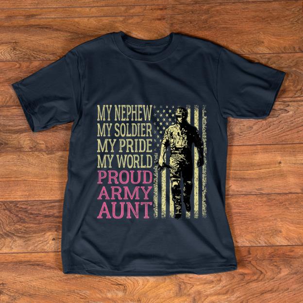 Nice My Nephew My Soldier Hero Military Proud Army Aunt American Flag shirt 1 - Nice My Nephew My Soldier Hero Military Proud Army Aunt American Flag shirt