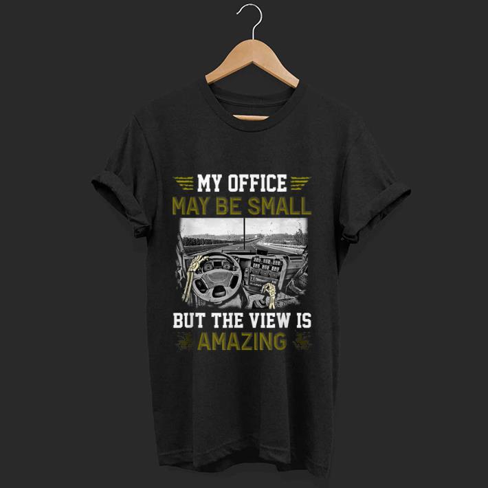 Nice My Office May Be Small But The View Is Amazing shirt 1 - Nice My Office May Be Small But The View Is Amazing shirt