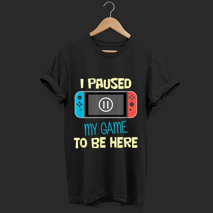 Nice Nitando Switch I Paused My Game To Be Here shirt 1 - Nice Nitando Switch I Paused My Game To Be Here shirt