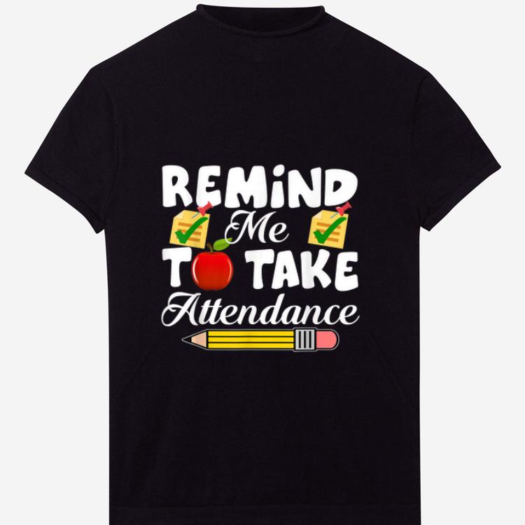 Nice Remind me to take Attendance back To Shool shirt 1 2 - Nice Remind me to take Attendance back To Shool shirt