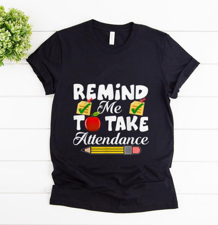 Nice Remind me to take Attendance back To Shool shirt 1 - Nice Remind me to take Attendance back To Shool shirt