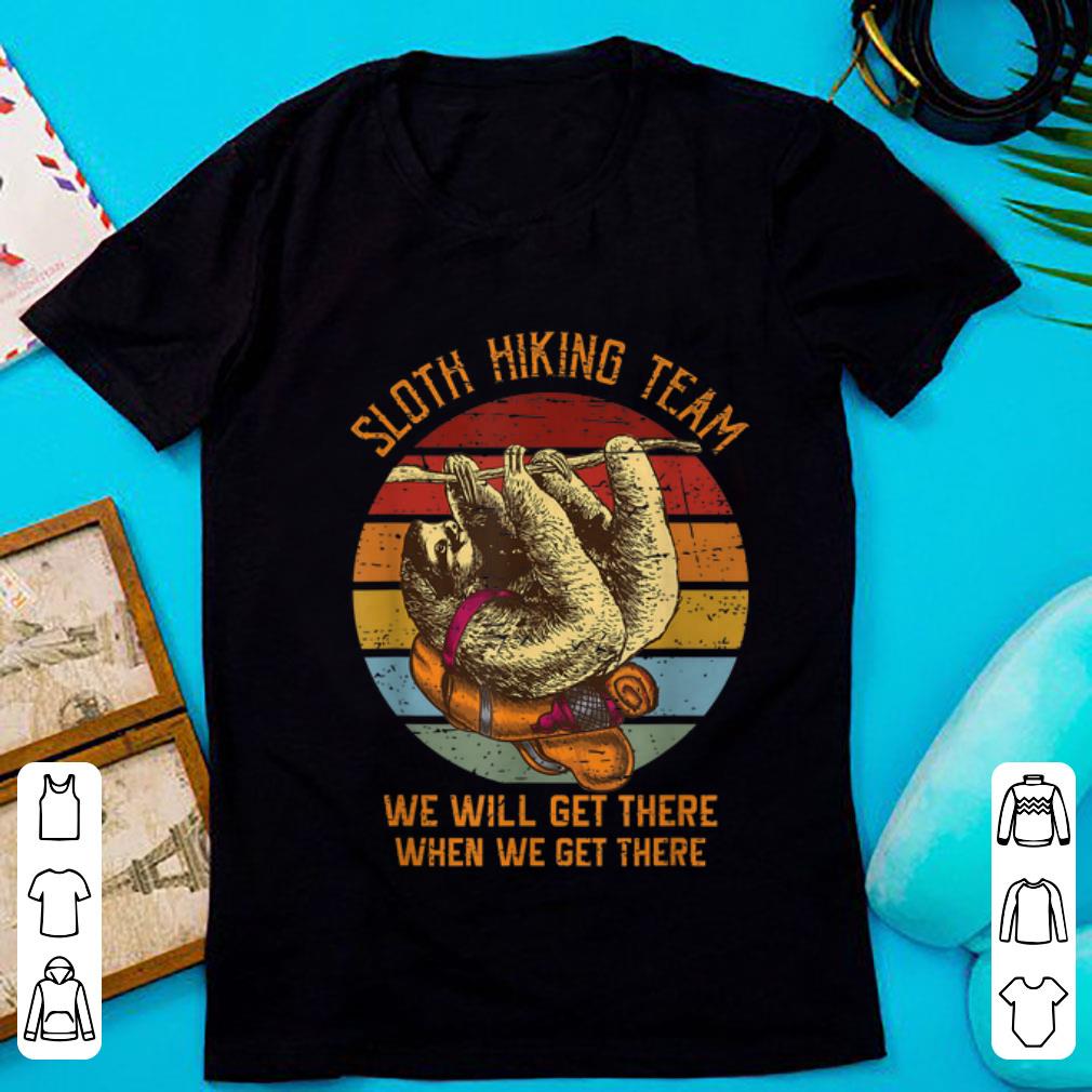 Nice Sloth Hiking team We Will Get There When We Get There Vintage shirt 1 - Nice Sloth Hiking team We Will Get There When We Get There Vintage shirt
