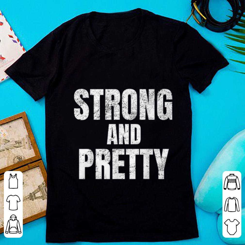 Nice Strong And Pretty Memes Strongman Gym shirt 1 - Nice Strong And Pretty Memes Strongman Gym shirt